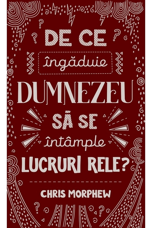 De ce îngăduie Dumnezeu să se întâmple lucruri rele? (Seria "Întrebări mari")