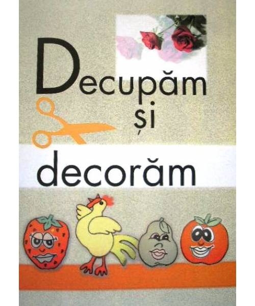 Decupam si decoram - Activitati pentru copii Decupam si decoram - Activitati pentru copii