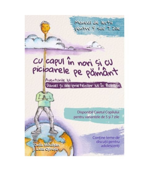 Cu capul in nori si cu picioarele pe pamant (include un caiet al copilului) Cu capul in nori si cu picioarele pe pamant (include un caiet al copilului)