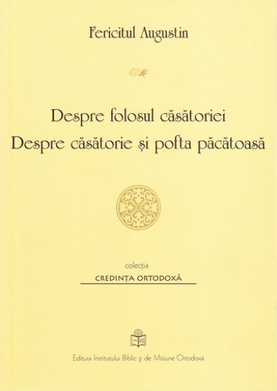 Despre folosul căsătoriei. Despre căsătorie și pofta păcătoasă Despre folosul căsătoriei. Despre căsătorie și pofta păcătoasă