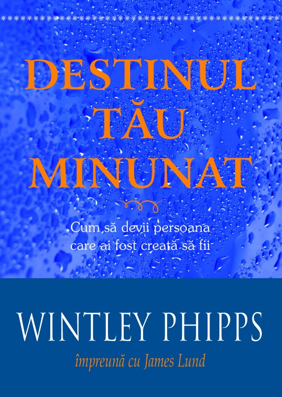 Destinul tau minunat. Cum sa devii persoana care ai fost creata sa fii Destinul tau minunat. Cum sa devii persoana care ai fost creata sa fii