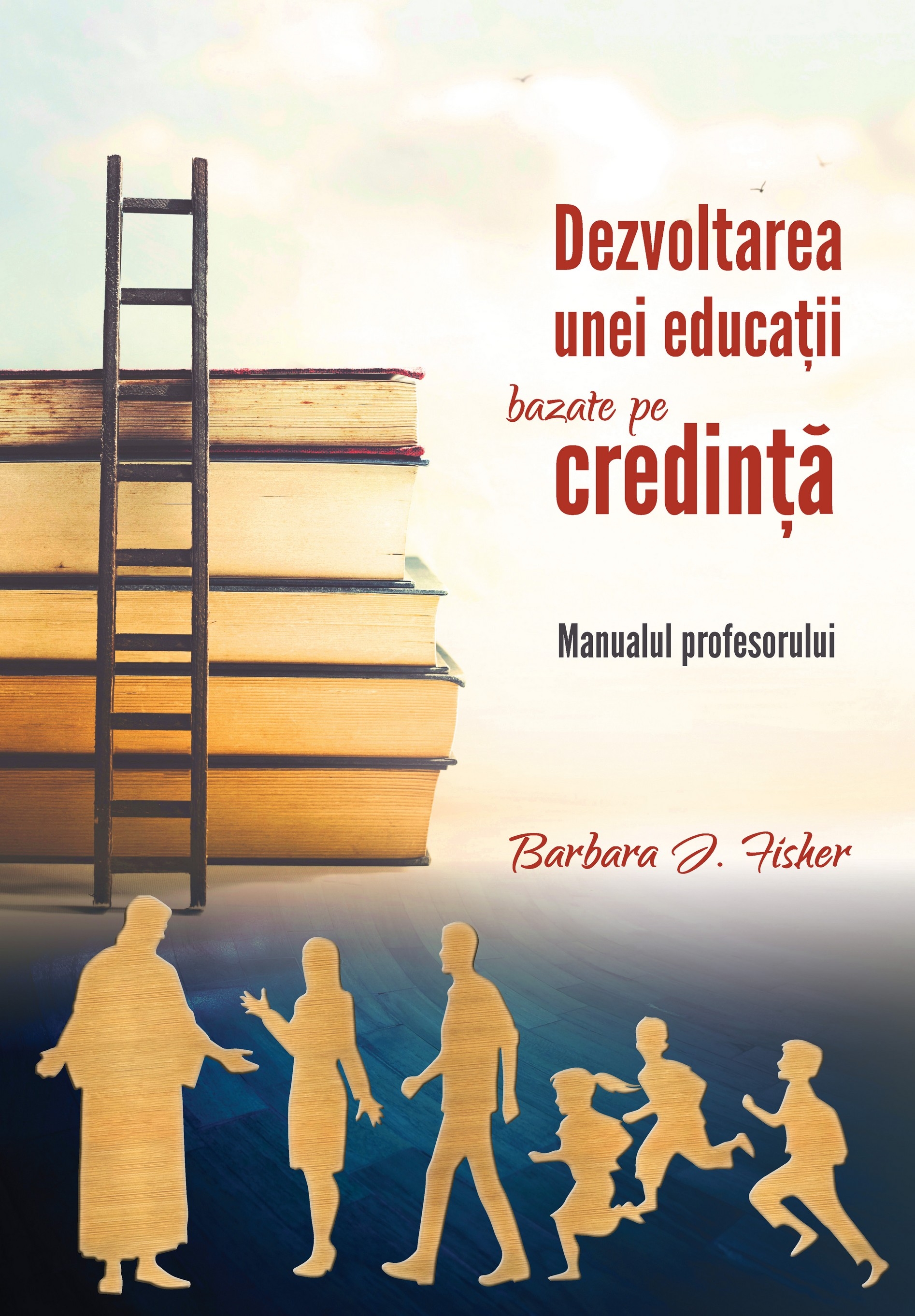 Dezvoltarea unei educaţii bazate pe credinţă - Manualul profesorului