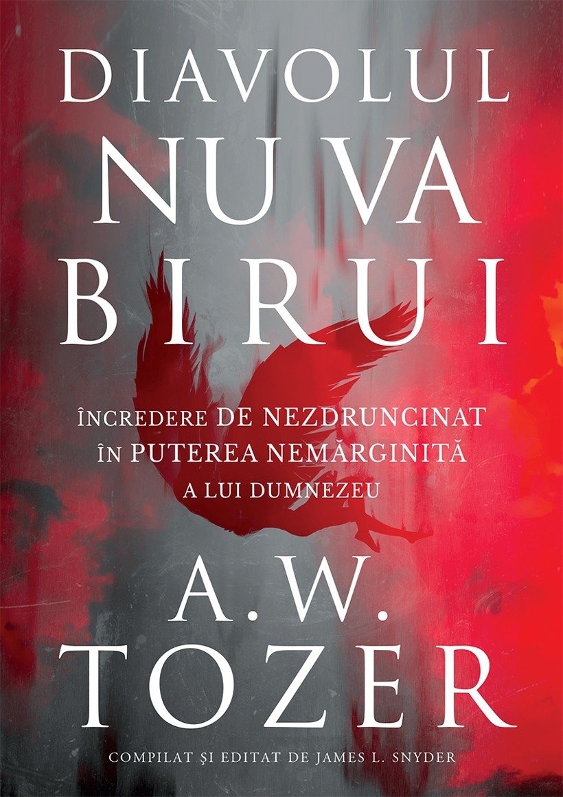 Diavolul nu va birui: Încredere de nezdruncinat în puterea nemărginită a lui Dumnezeu Diavolul nu va birui: Încredere de nezdruncinat în puterea nemărginită a lui Dumnezeu