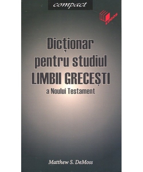 Dicţionar pentru studiul limbii grecesti a Noului Testament Dicţionar pentru studiul limbii grecesti a Noului Testament