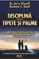 Disciplina fara tipete si palme  Solutii concrete pentru problemele de comportament ale prescolarilor Disciplina fara tipete si palme  Solutii concrete pentru problemele de comportament ale prescolarilor