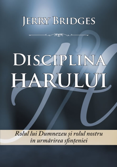 Disciplina Harului - Rolul lui Dumnezeu și rolulu nostru  în urmărirea sfințeniei