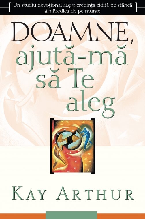 Doamne, ajută-mă să Te aleg - Studiu biblic