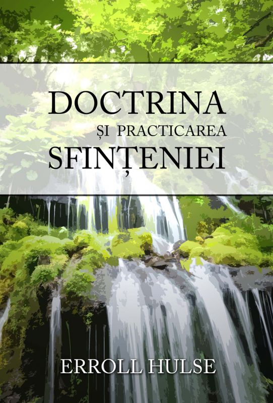 Doctrina si practicarea sfinteniei Doctrina si practicarea sfinteniei
