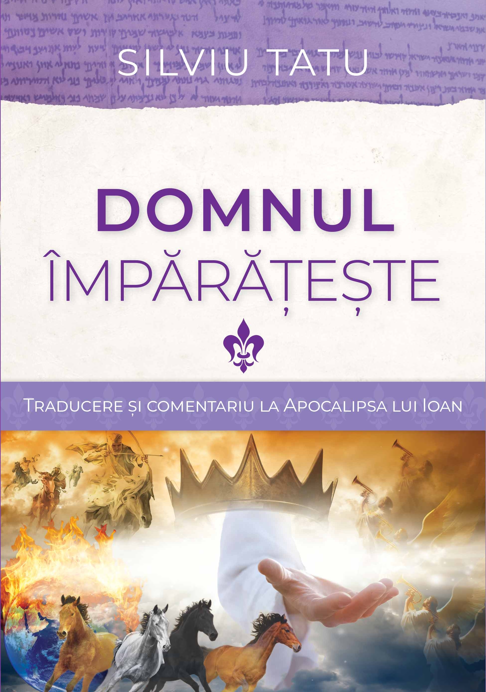 Domnul împărățește - Traducere și comentariu la Apocalipsa lui Ioan Domnul împărățește - Traducere și comentariu la Apocalipsa lui Ioan