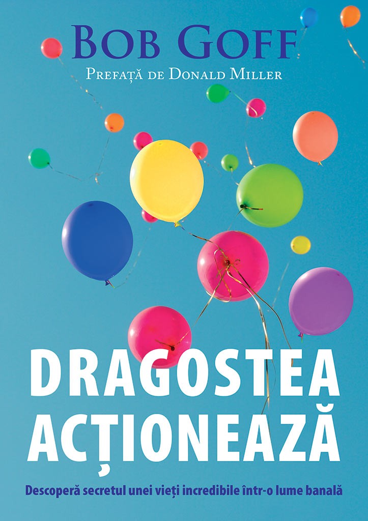 Dragostea actioneaza - Descoperă secretul unei vietii incredibile intr-o lume banala Dragostea actioneaza - Descoperă secretul unei vietii incredibile intr-o lume banala