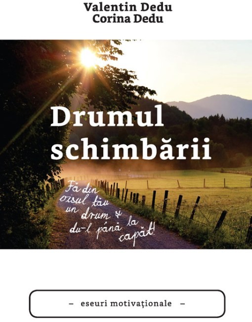 Drumul schimbarii. Fa din visul tau un drum si du-l pana la capat!