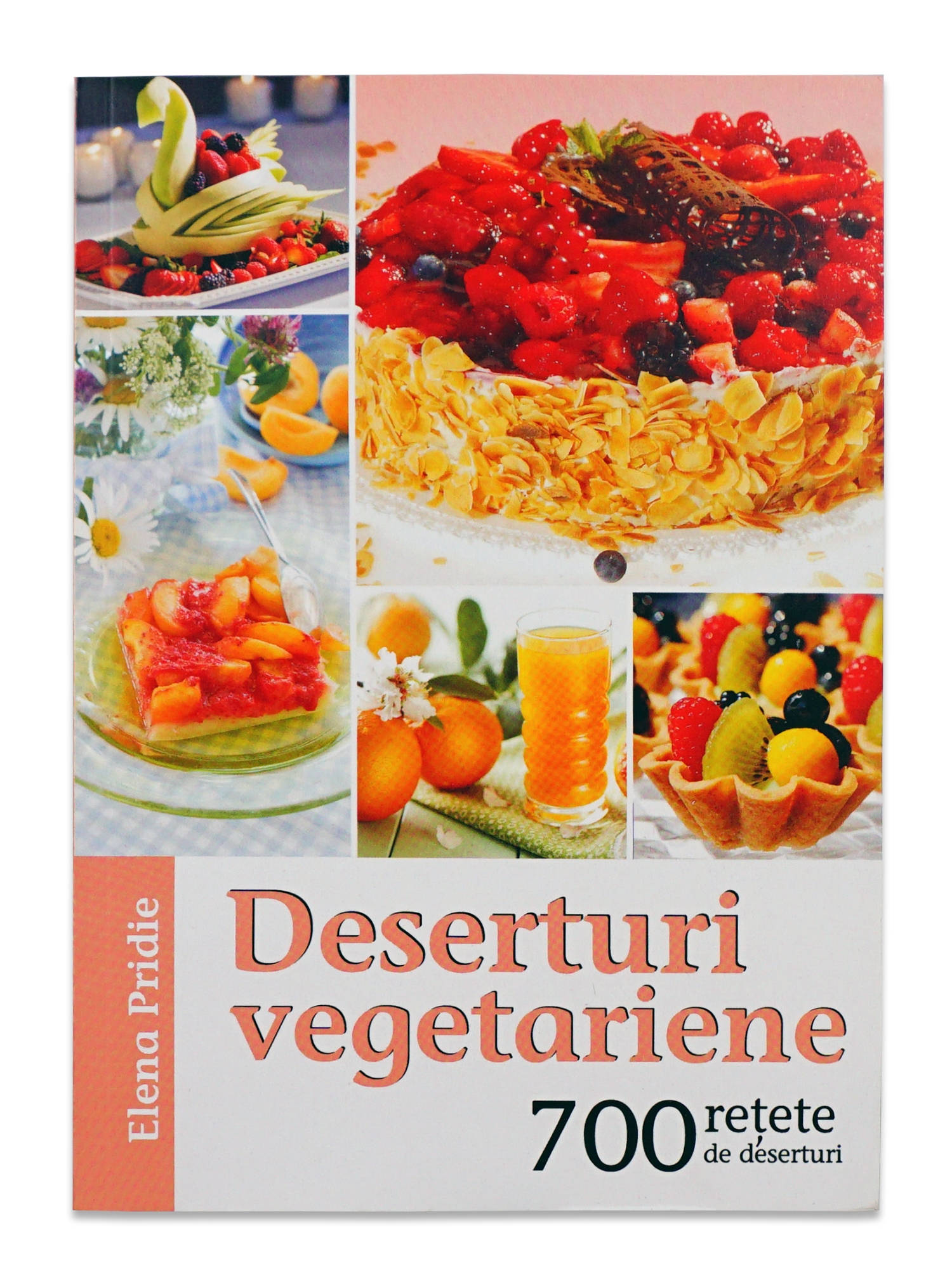 Deserturi vegetariene - 700 retete de deserturi Deserturi vegetariene - 700 retete de deserturi