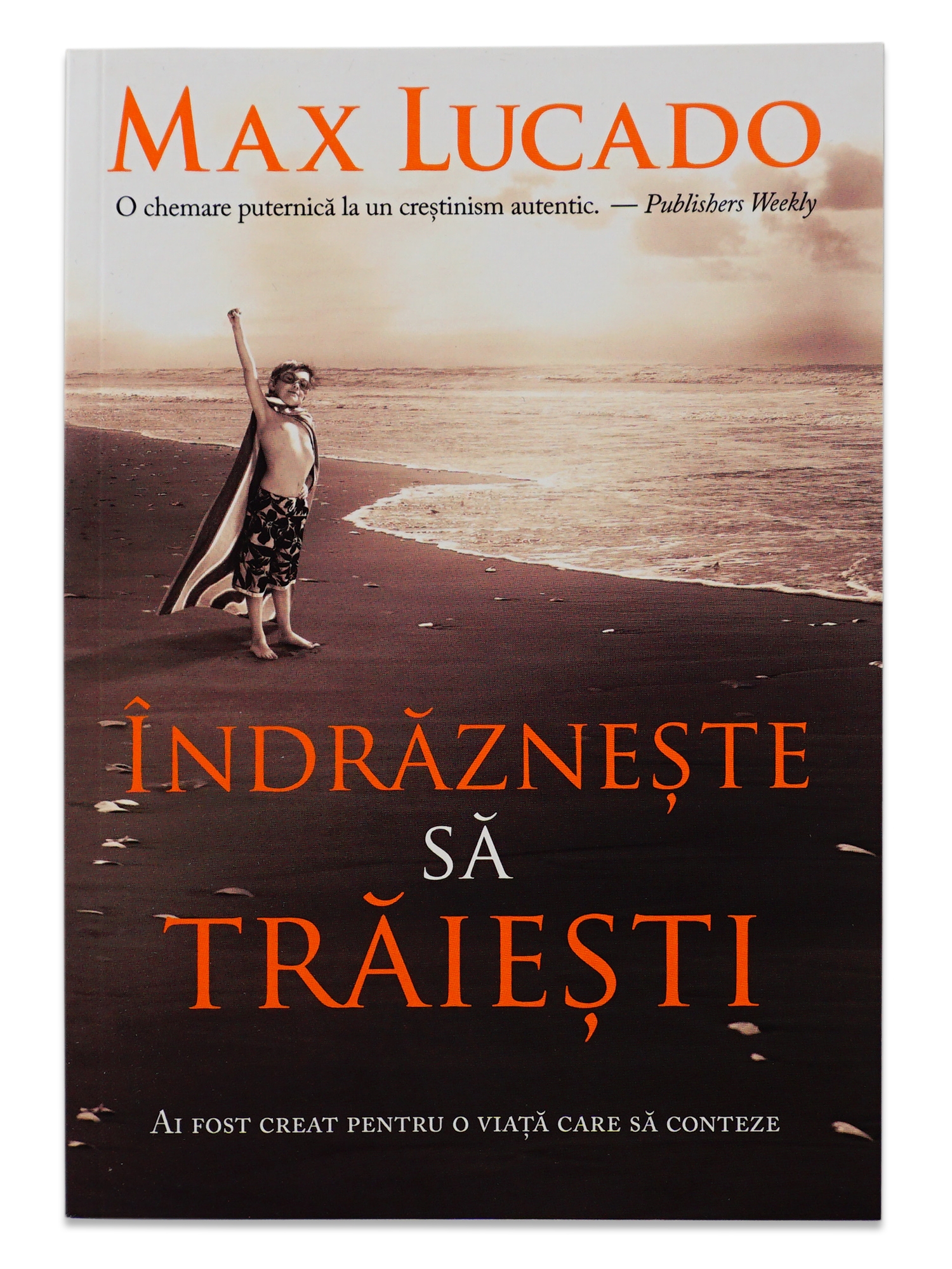 Indrazneste sa traiesti - Traieste o viata care sa conteze Indrazneste sa traiesti - Traieste o viata care sa conteze