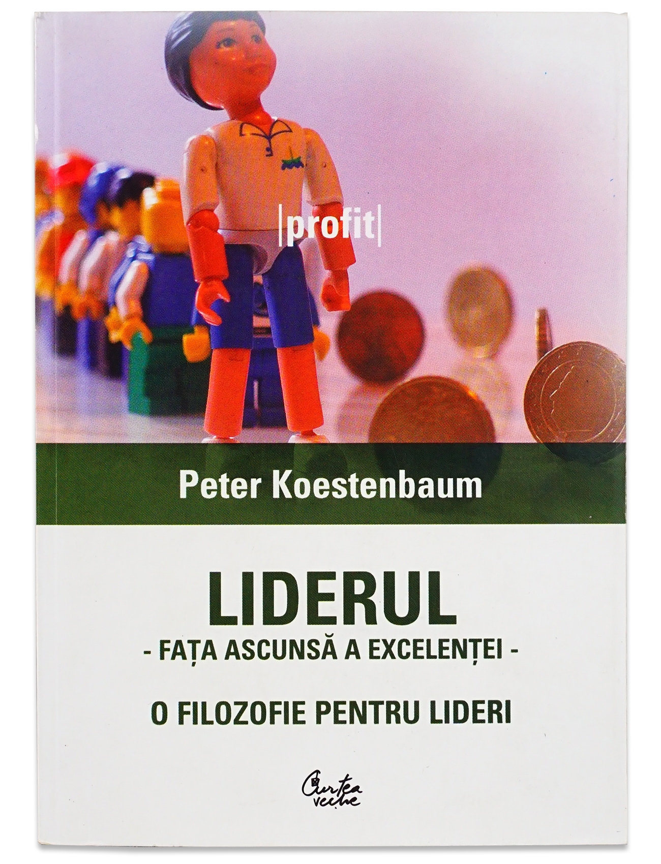 Liderul. Faţa ascunsă a excelenţei. O filozofie pentru lideri Liderul. Faţa ascunsă a excelenţei. O filozofie pentru lideri