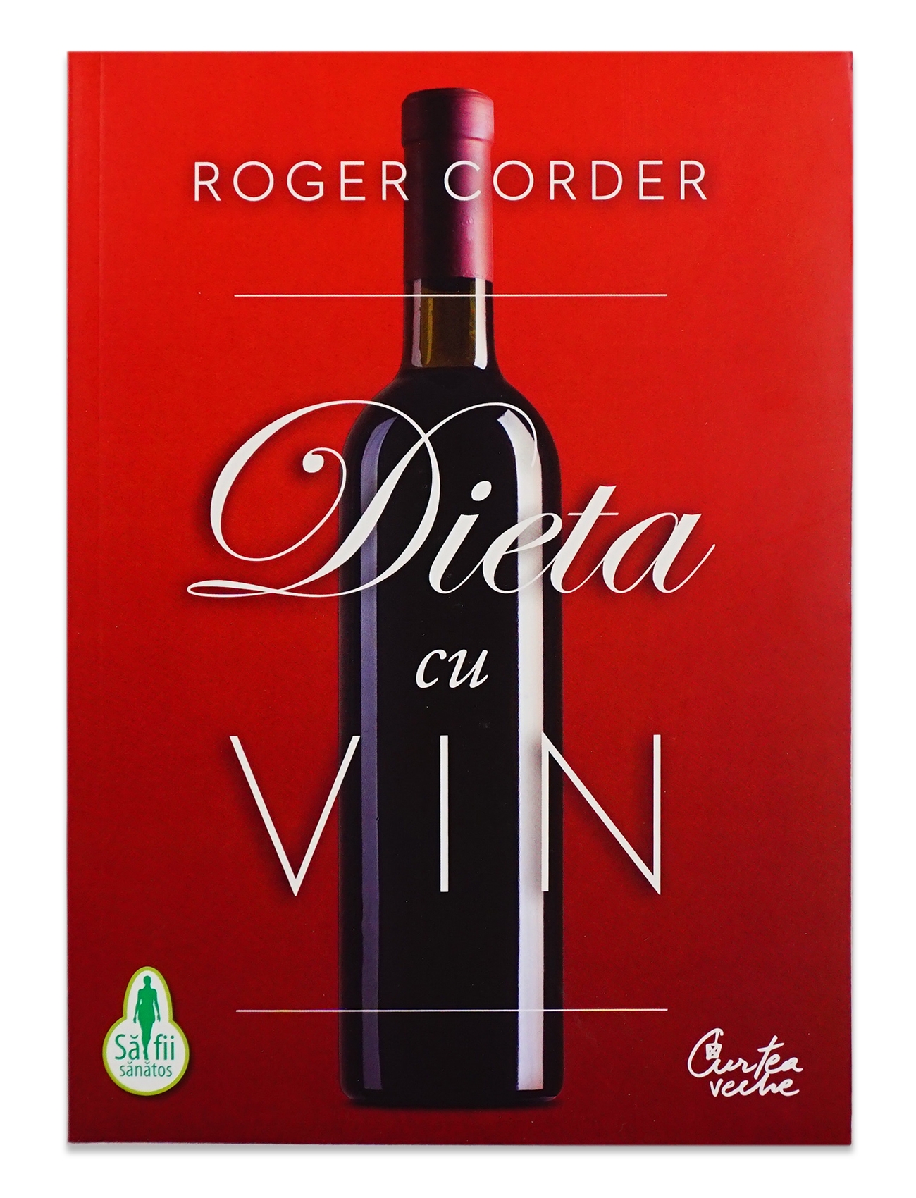 Dieta cu vin. Un ghid complet pentru nutriţie şi stil de viaţă Dieta cu vin. Un ghid complet pentru nutriţie şi stil de viaţă