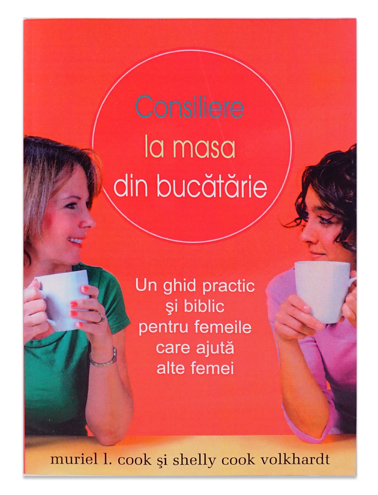 Consiliere la masa din bucătărie - Un ghid practic și biblic pentru femeile care ajută alte femei