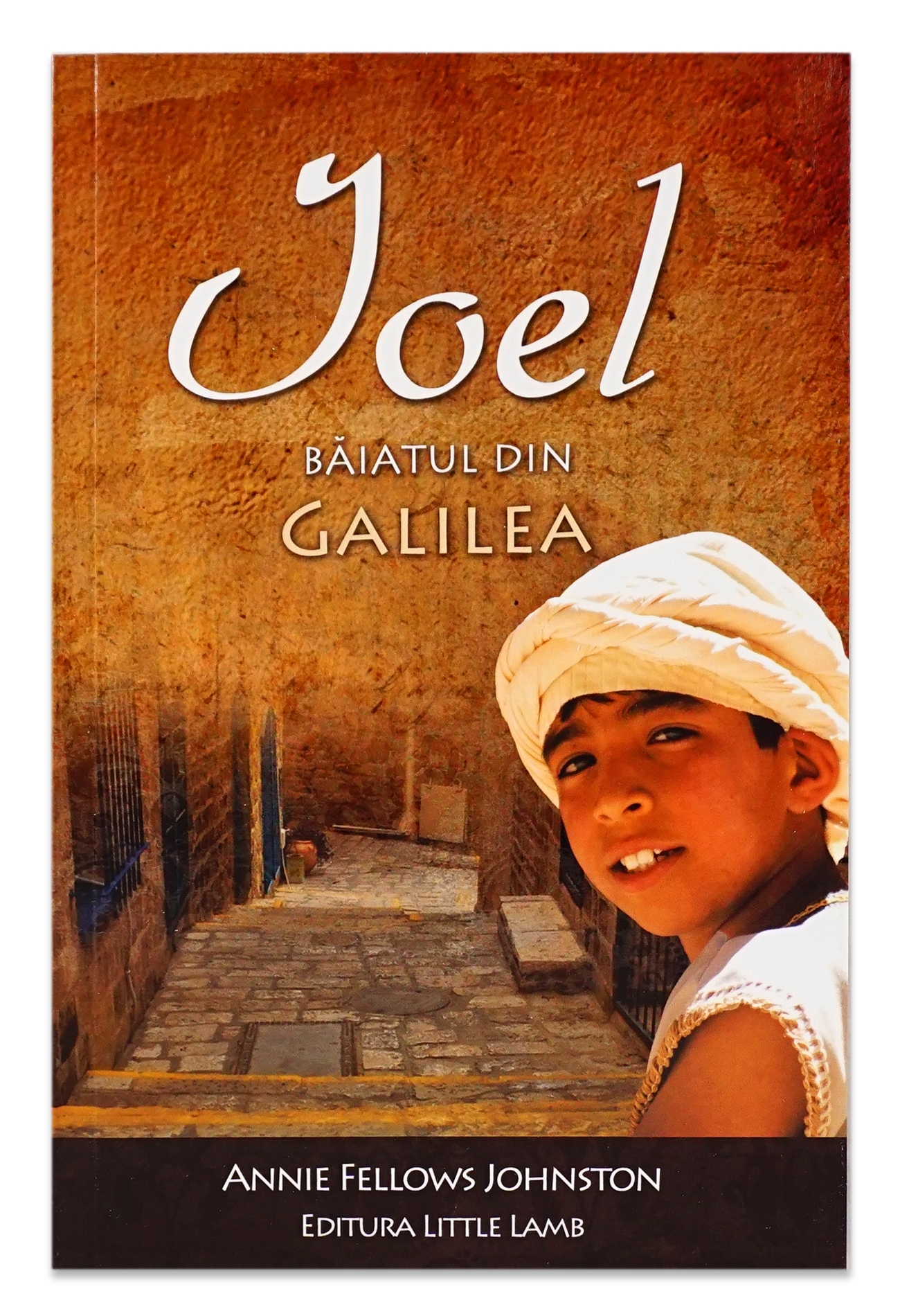 Ioel baiatul din Galilea - povestiri crestine pentru copii Ioel baiatul din Galilea - povestiri crestine pentru copii