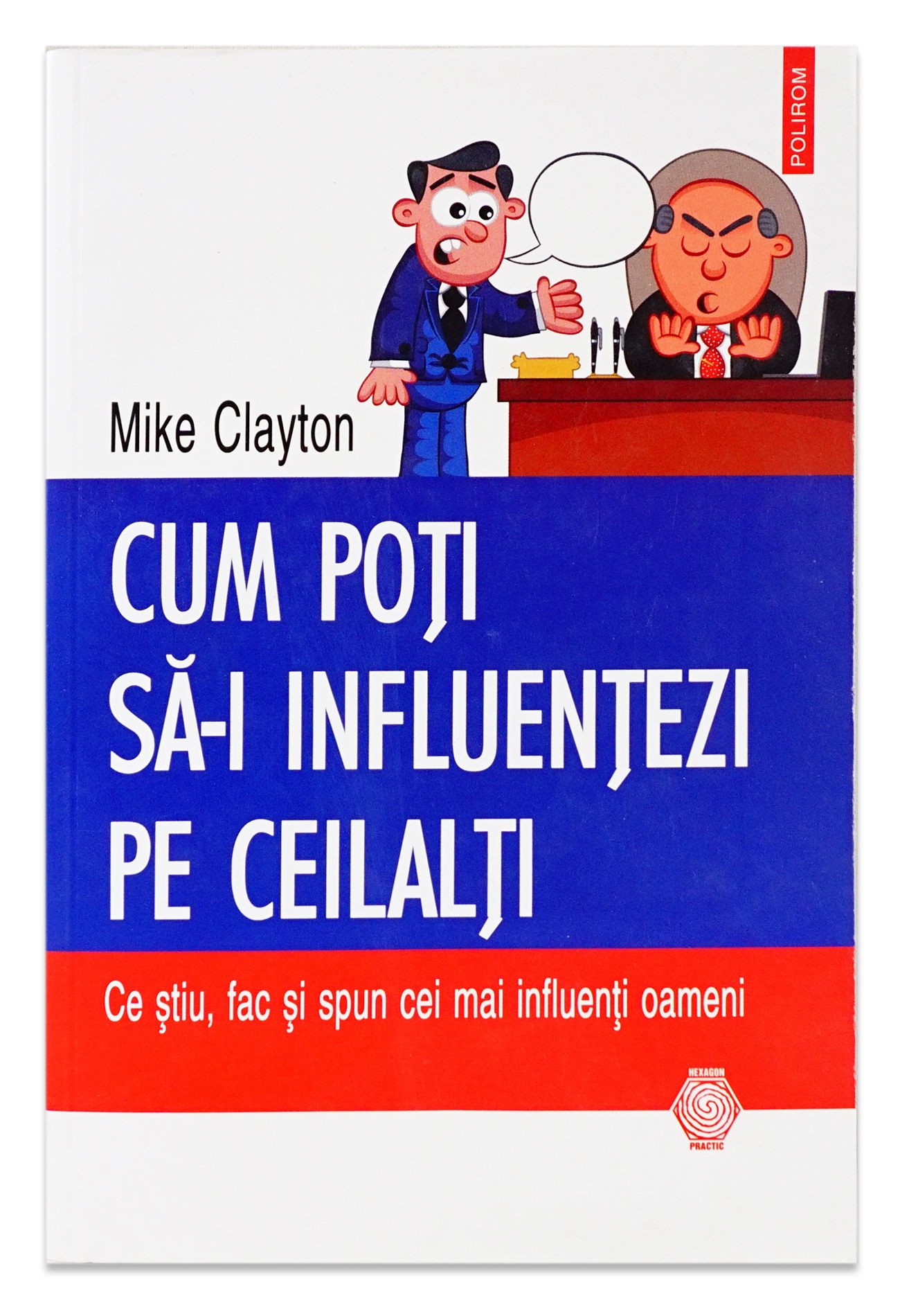 Cum poti sa-i influentezi pe ceilalti: Ce stiu, fac si spun cei mai influenti oameni