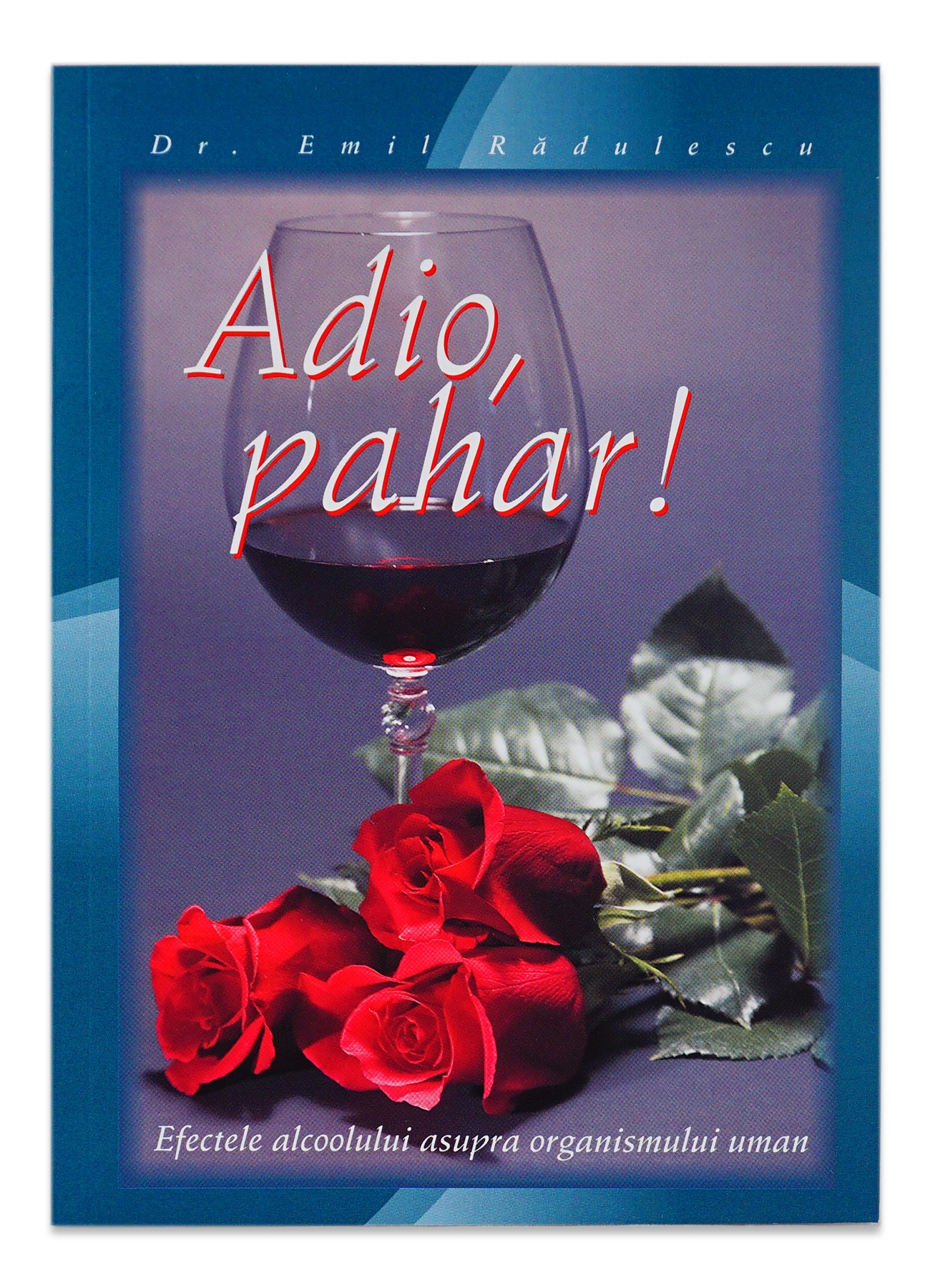 Adio pahar - Efectele alcoolului asupra organismului uman - Stil de viata Adio pahar - Efectele alcoolului asupra organismului uman - Stil de viata