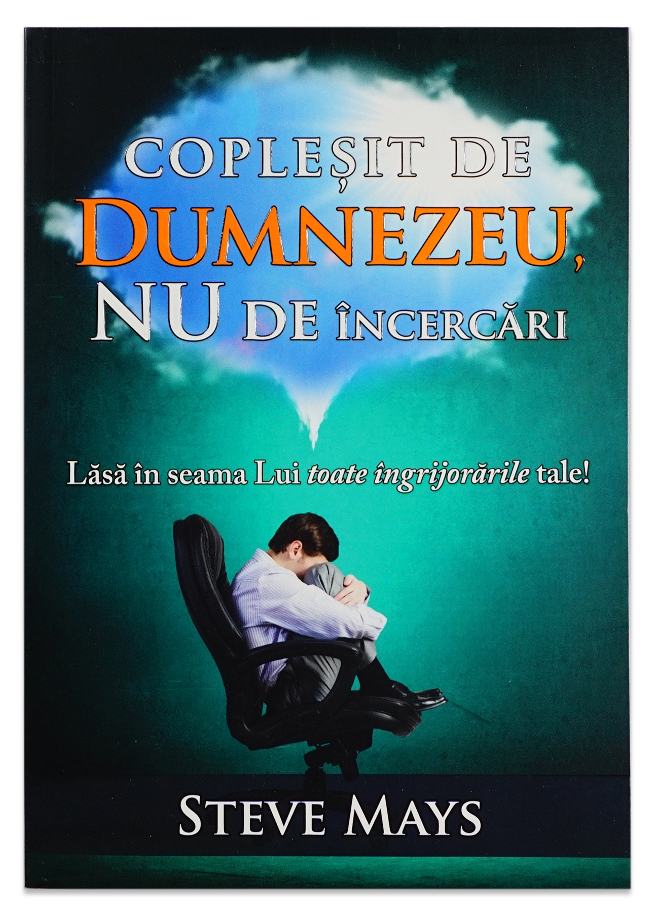 Copleșit de Dumnezeu, nu de încercări