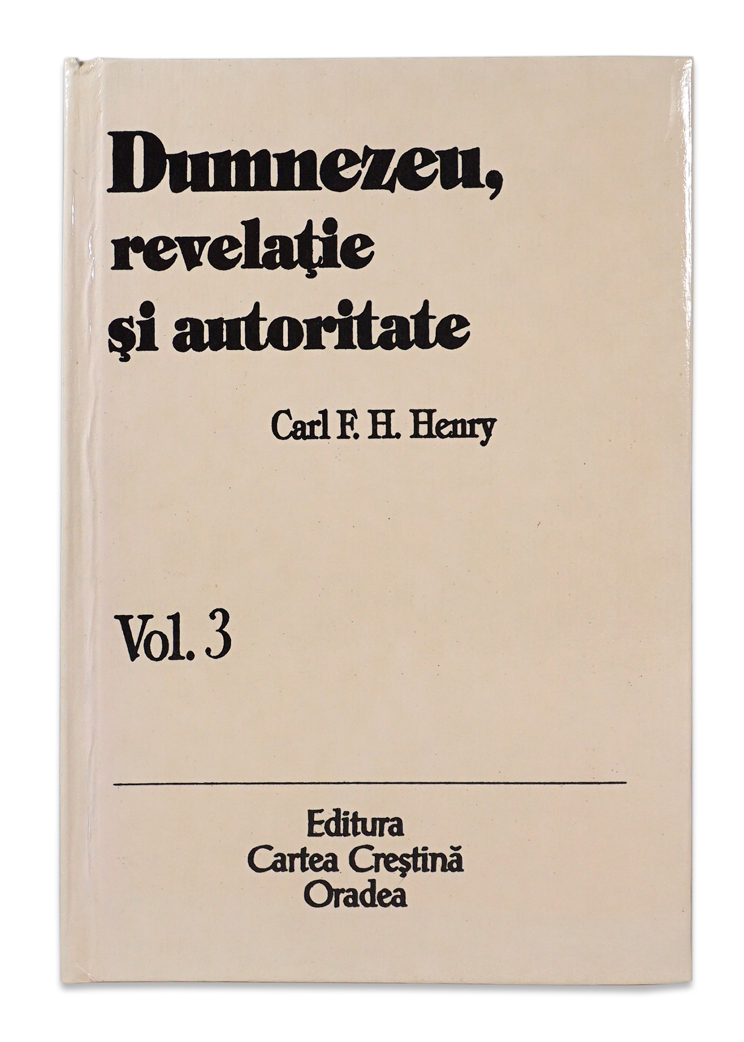 Dumnezeu, revelatie si autoritate, vol. 3 Dumnezeu, revelatie si autoritate, vol. 3