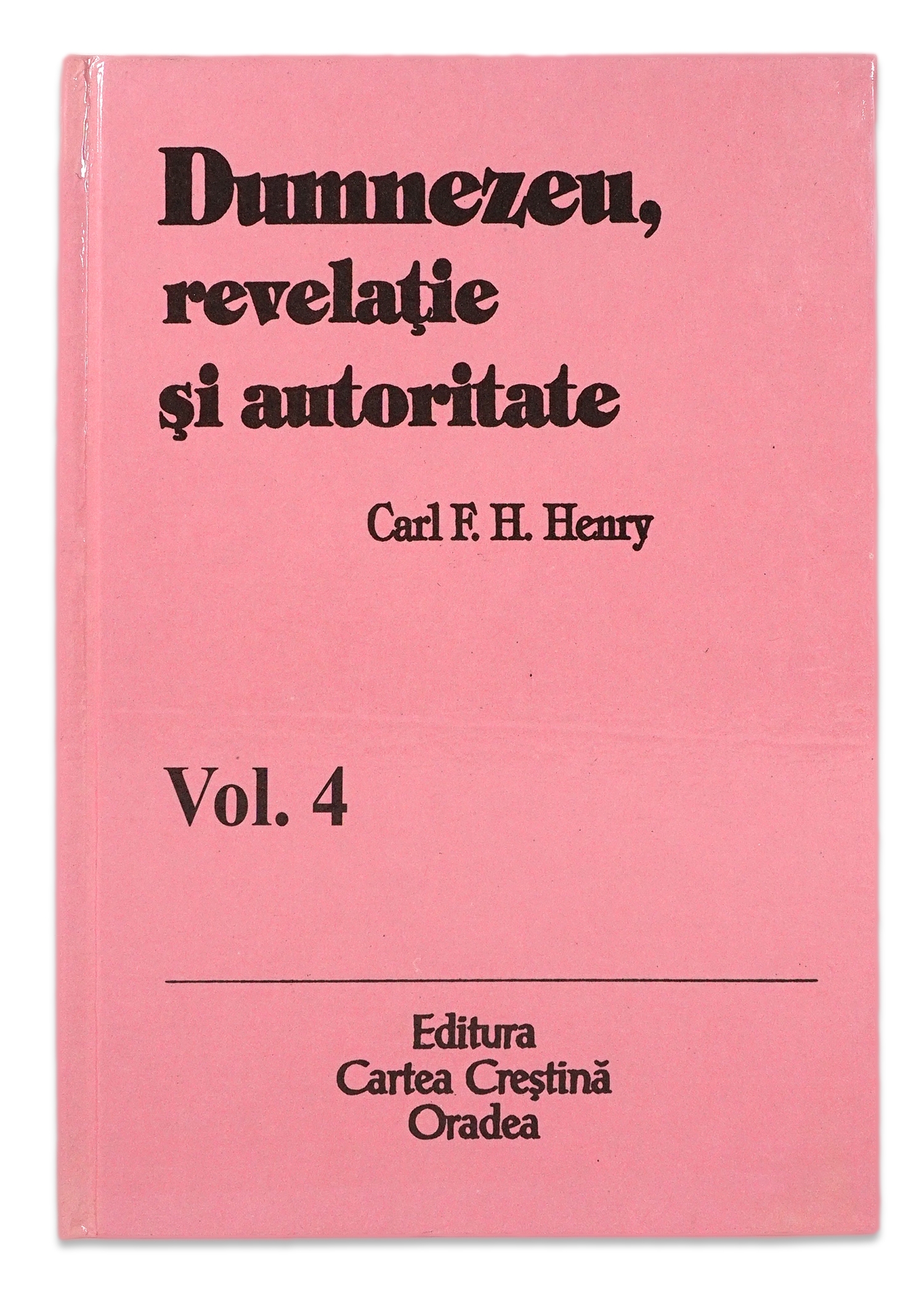 Dumnezeu, revelatie si autoritate, vol. 4 Dumnezeu, revelatie si autoritate, vol. 4