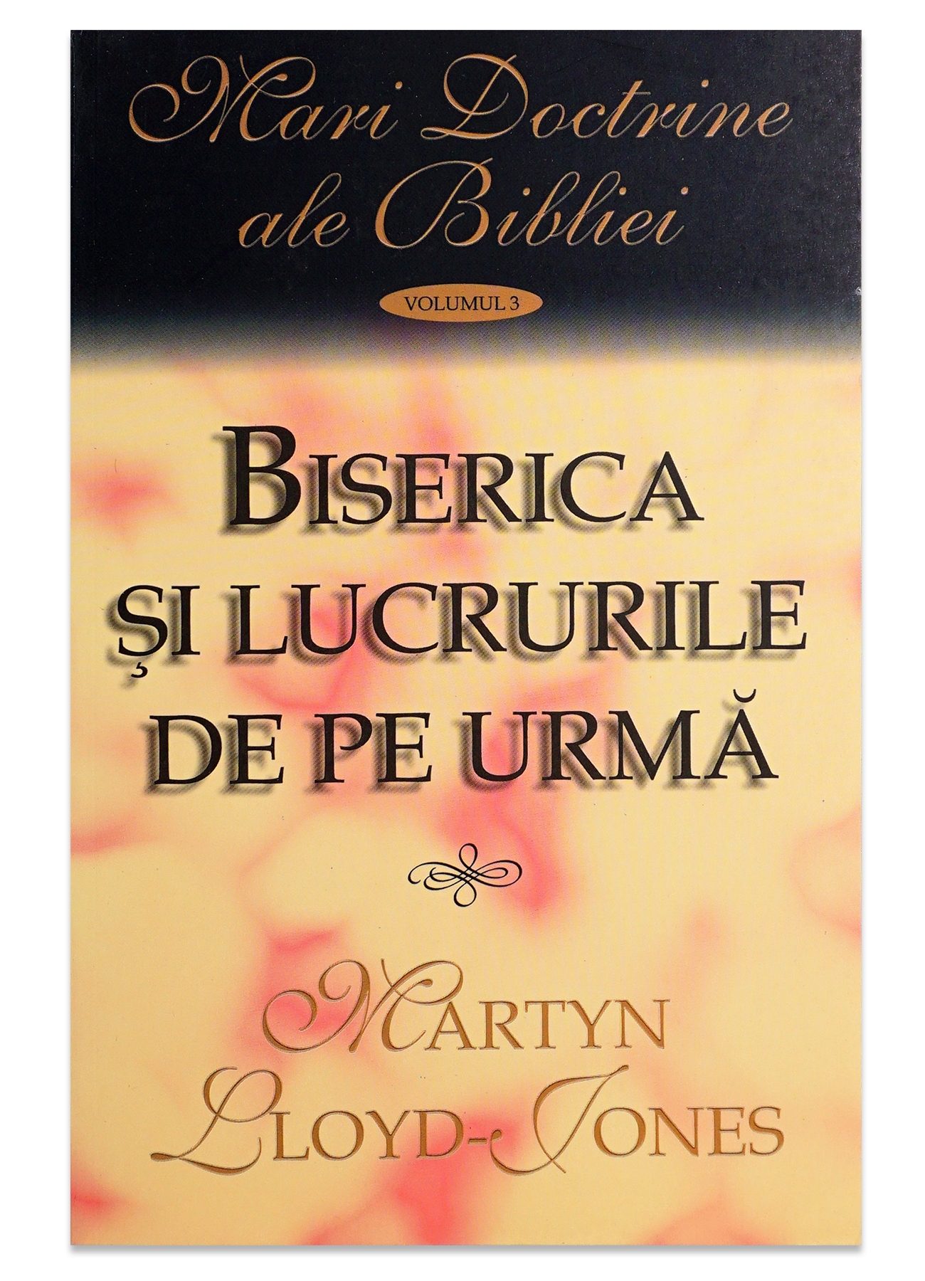 Biserica si lucrurile de pe urma - Mari Doctrine ale Bibliei Biserica si lucrurile de pe urma - Mari Doctrine ale Bibliei