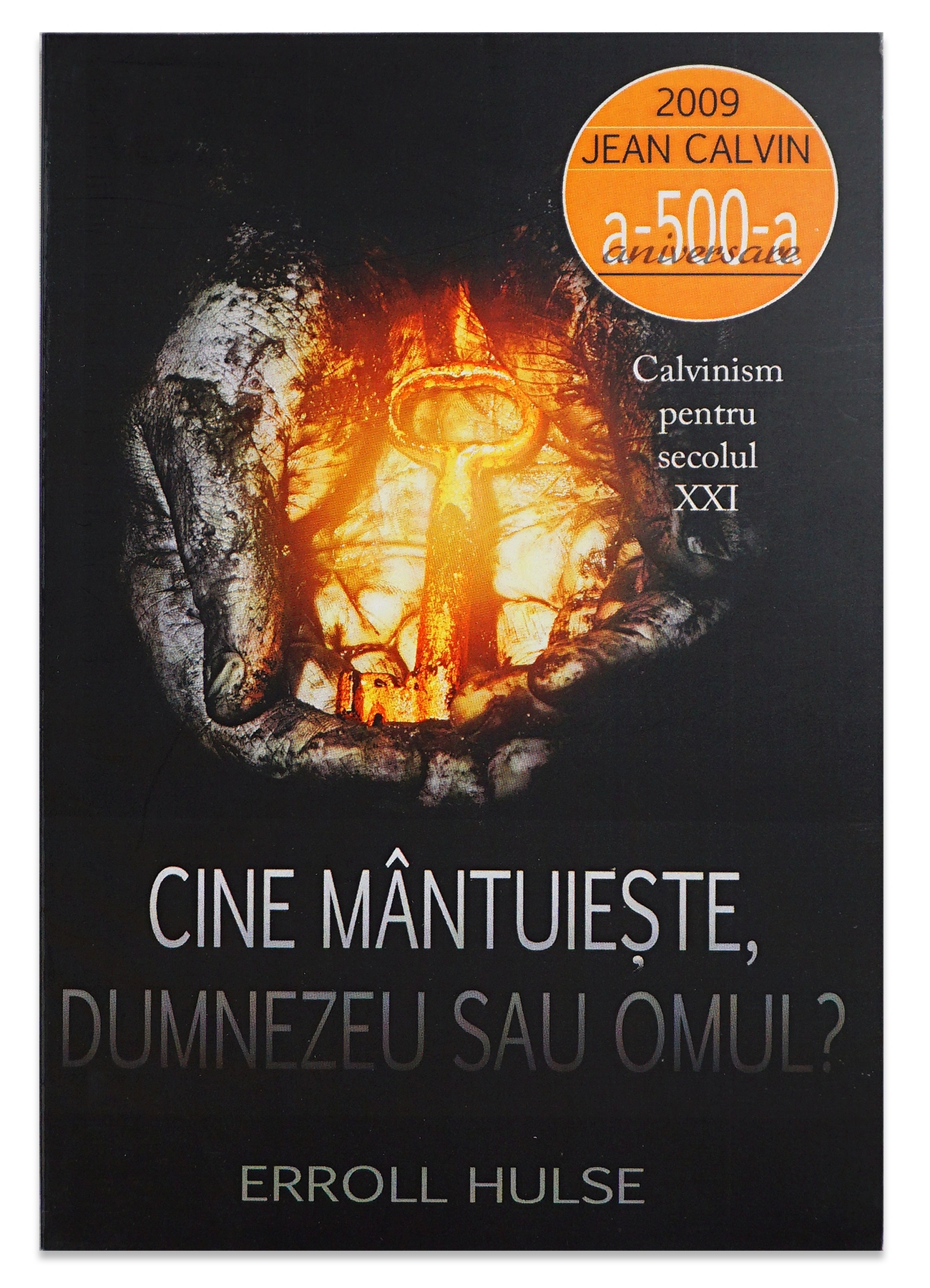 Cine mantuieste, Dumnezeu sau omul ? - Calvinism pentru secolul XXI Cine mantuieste, Dumnezeu sau omul ? - Calvinism pentru secolul XXI