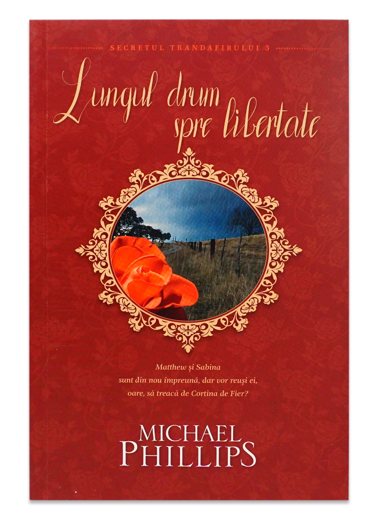 Lungul drum spre libertate (Seria Secretul Trandafirului, vol. 3) - Roman crestin