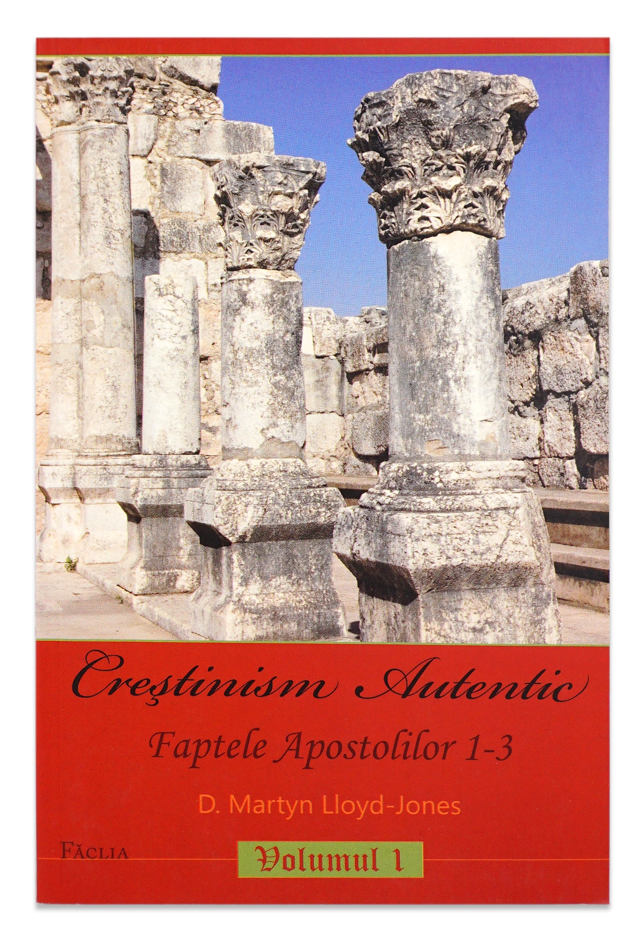 Crestinism autentic - Predici crestine Faptele Apostolilor 1-3. Vol. 1