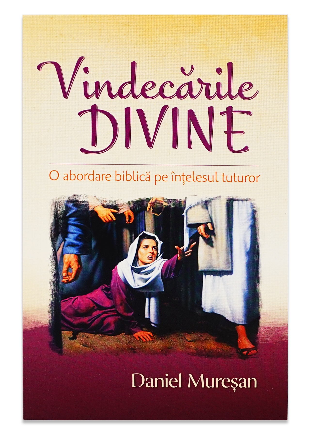 Vindecările divine. O abordare biblică pe înțelesul tuturor