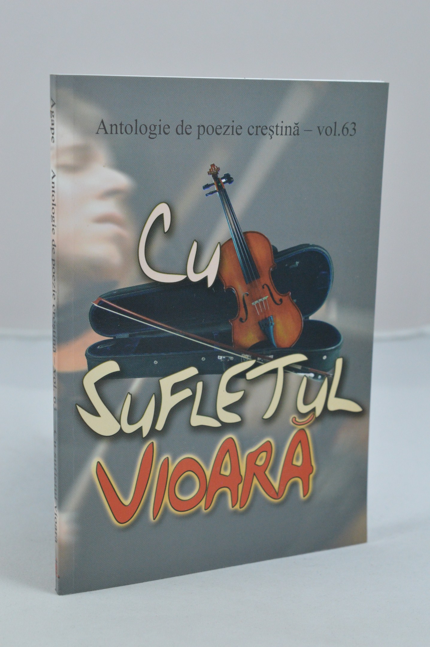 Cu sufletul vioara - Antologie de poezie crestina, vol. 63 Cu sufletul vioara - Antologie de poezie crestina, vol. 63