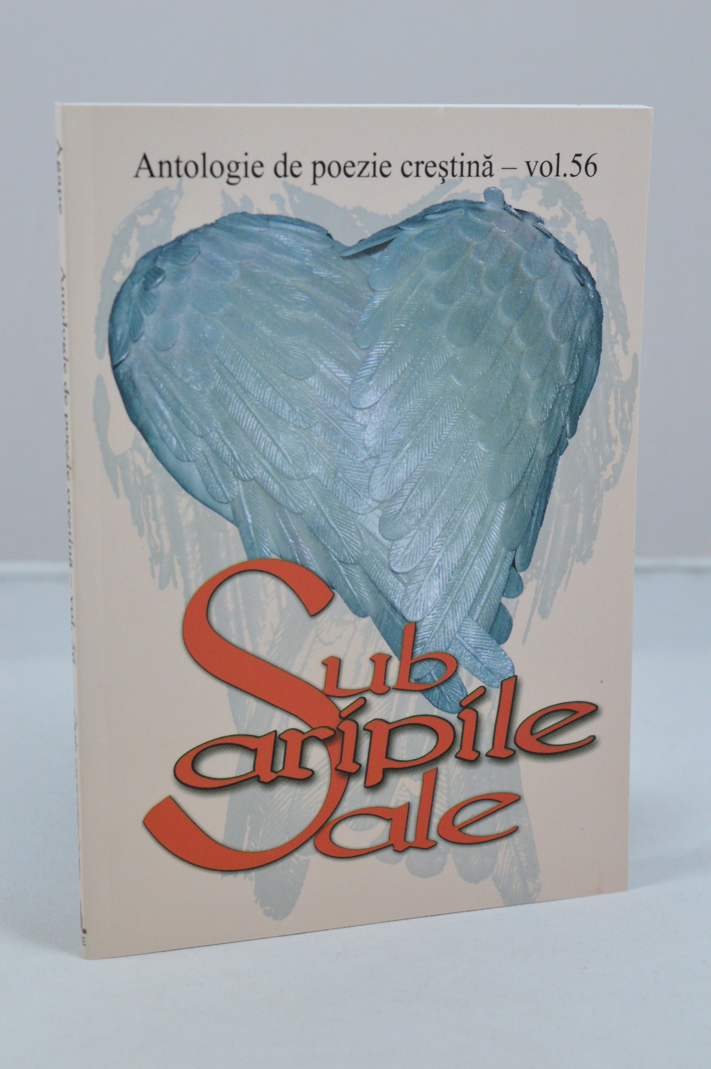 Sub aripile sale - Antologie de poezie crestina, vol. 56 Sub aripile sale - Antologie de poezie crestina, vol. 56