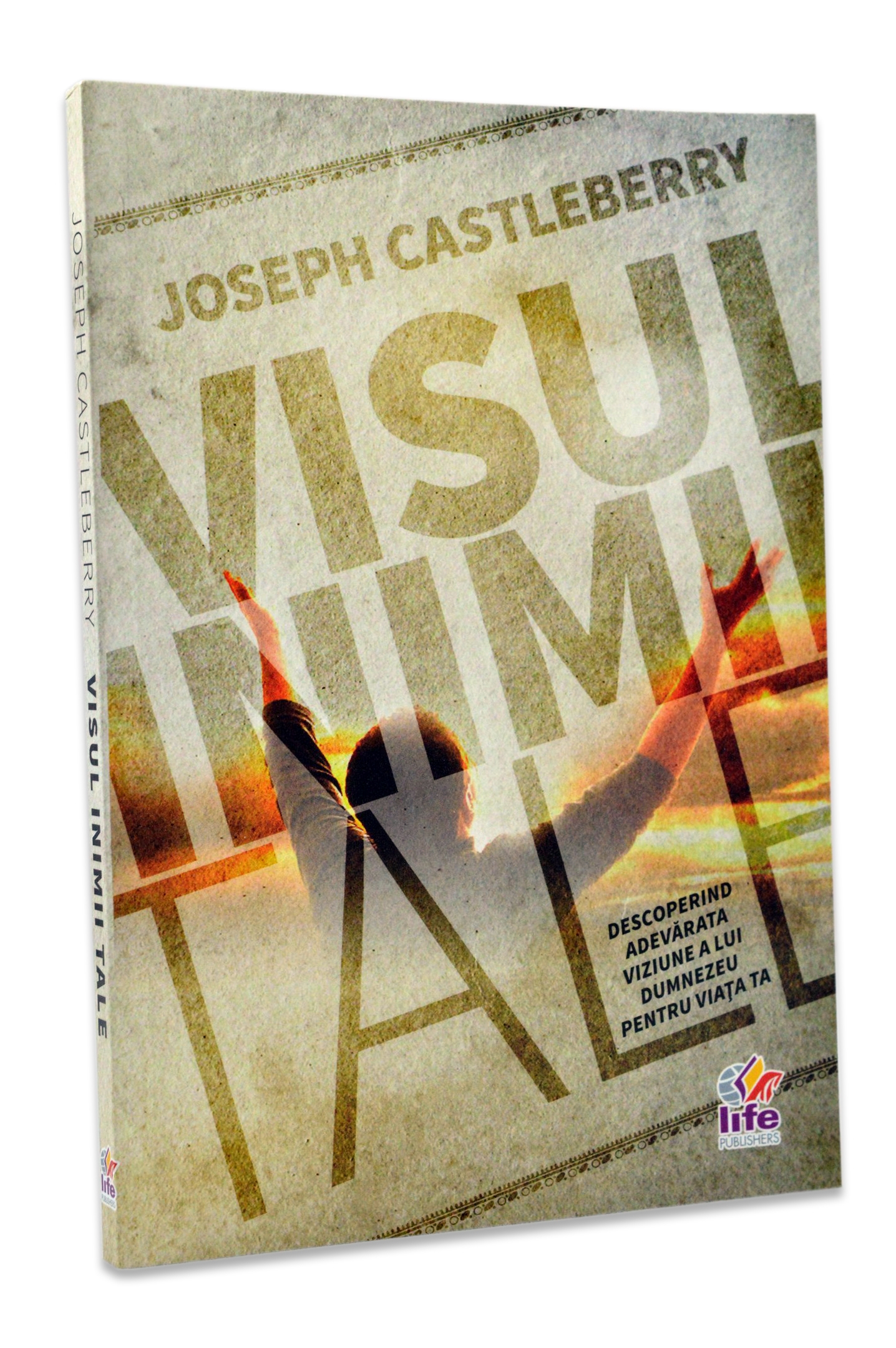 Visul inimii tale, Descoperind adevarata viziune a lui Dumnezeu pentru viata ta Visul inimii tale, Descoperind adevarata viziune a lui Dumnezeu pentru viata ta