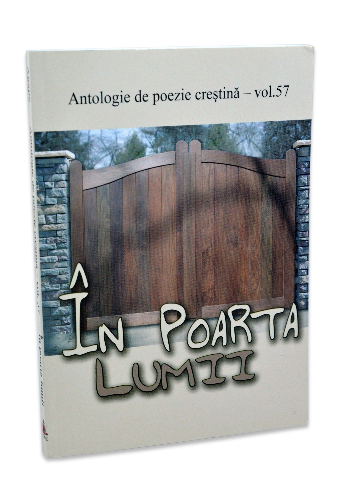 In poarta lumii - Antologie de poezie crestina, vol. 57 In poarta lumii - Antologie de poezie crestina, vol. 57
