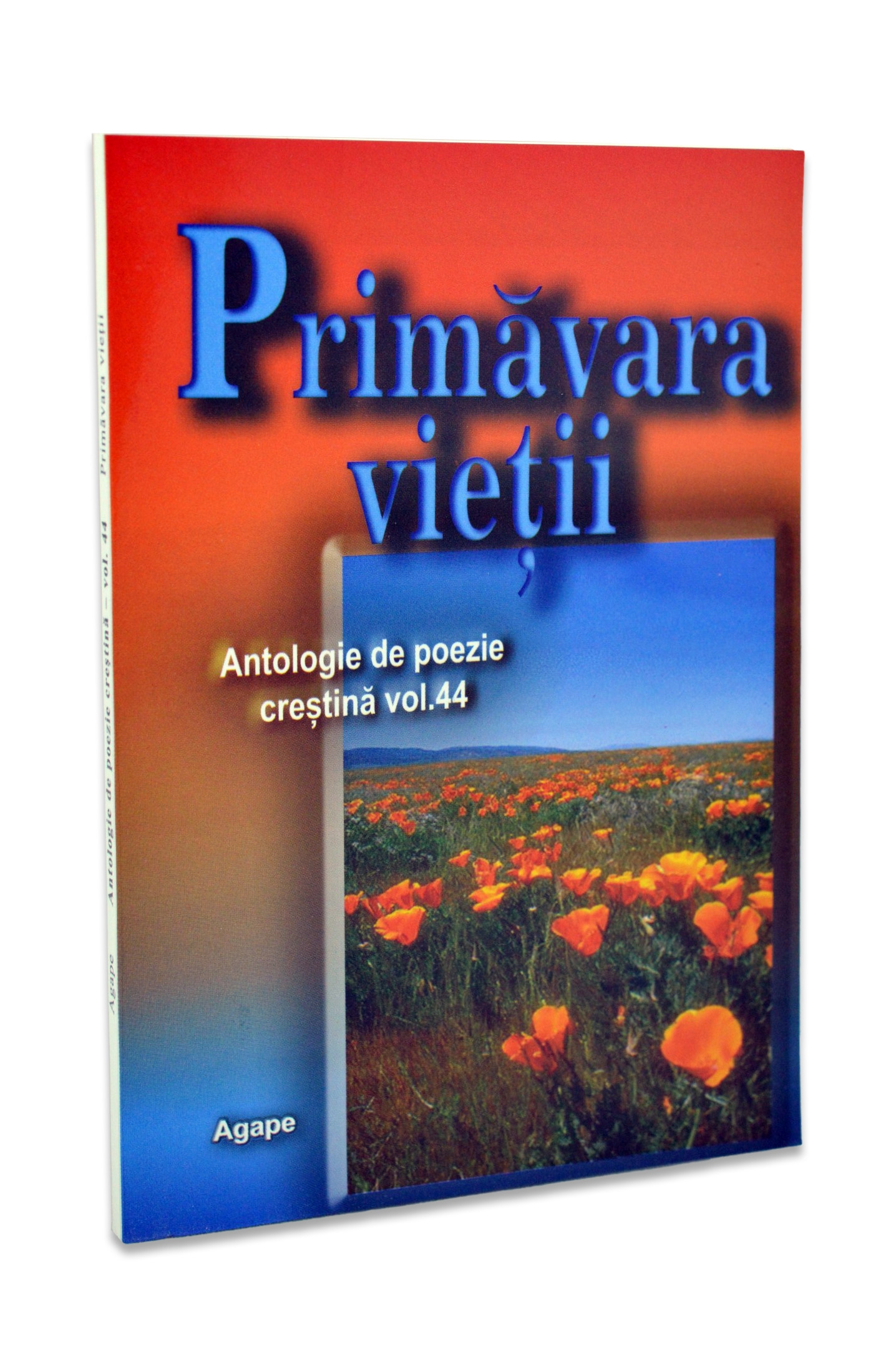 Primavara vietii - Antologie de poezie crestina - vol. 44 Primavara vietii - Antologie de poezie crestina - vol. 44