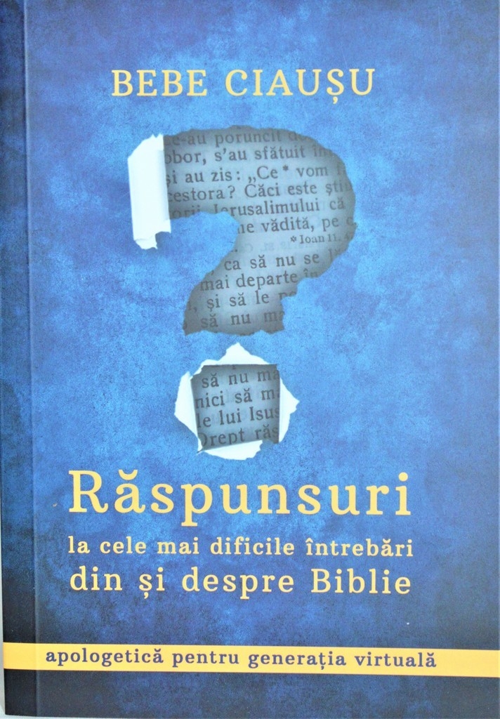 Raspunsuri la cele mai dificile intrebari din si despre Biblie - Apologetica pentru generatia virtuala