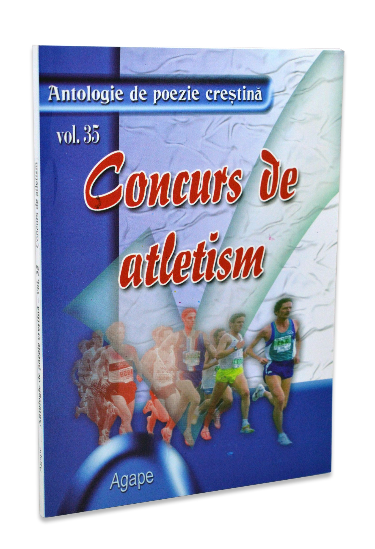 Concurs de atletism - antologie de poezie crestina - vol.35 Concurs de atletism - antologie de poezie crestina - vol.35