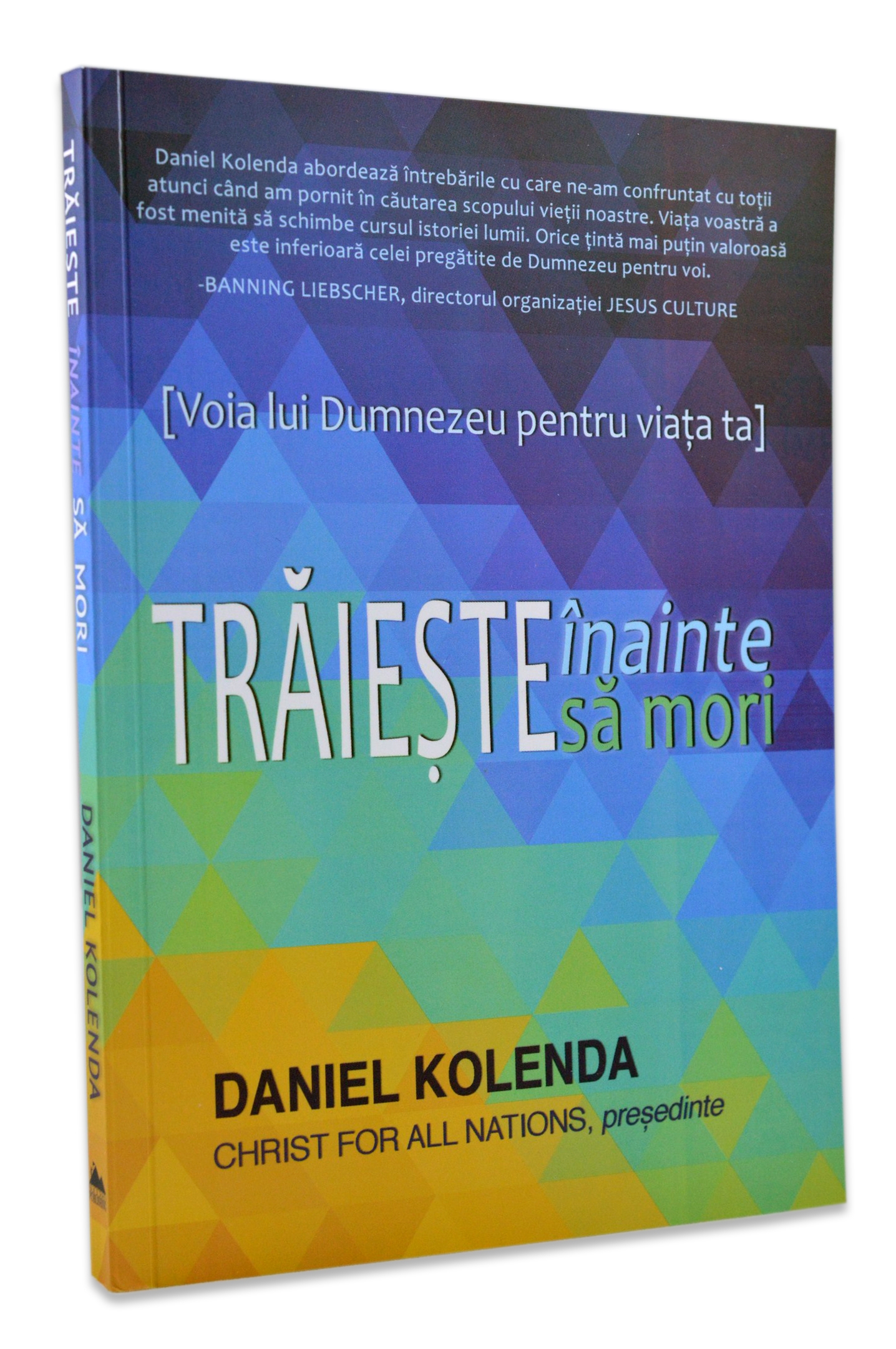 Traieste inainte sa mori. Voia lui Dumnezeu pentru viata ta Traieste inainte sa mori. Voia lui Dumnezeu pentru viata ta