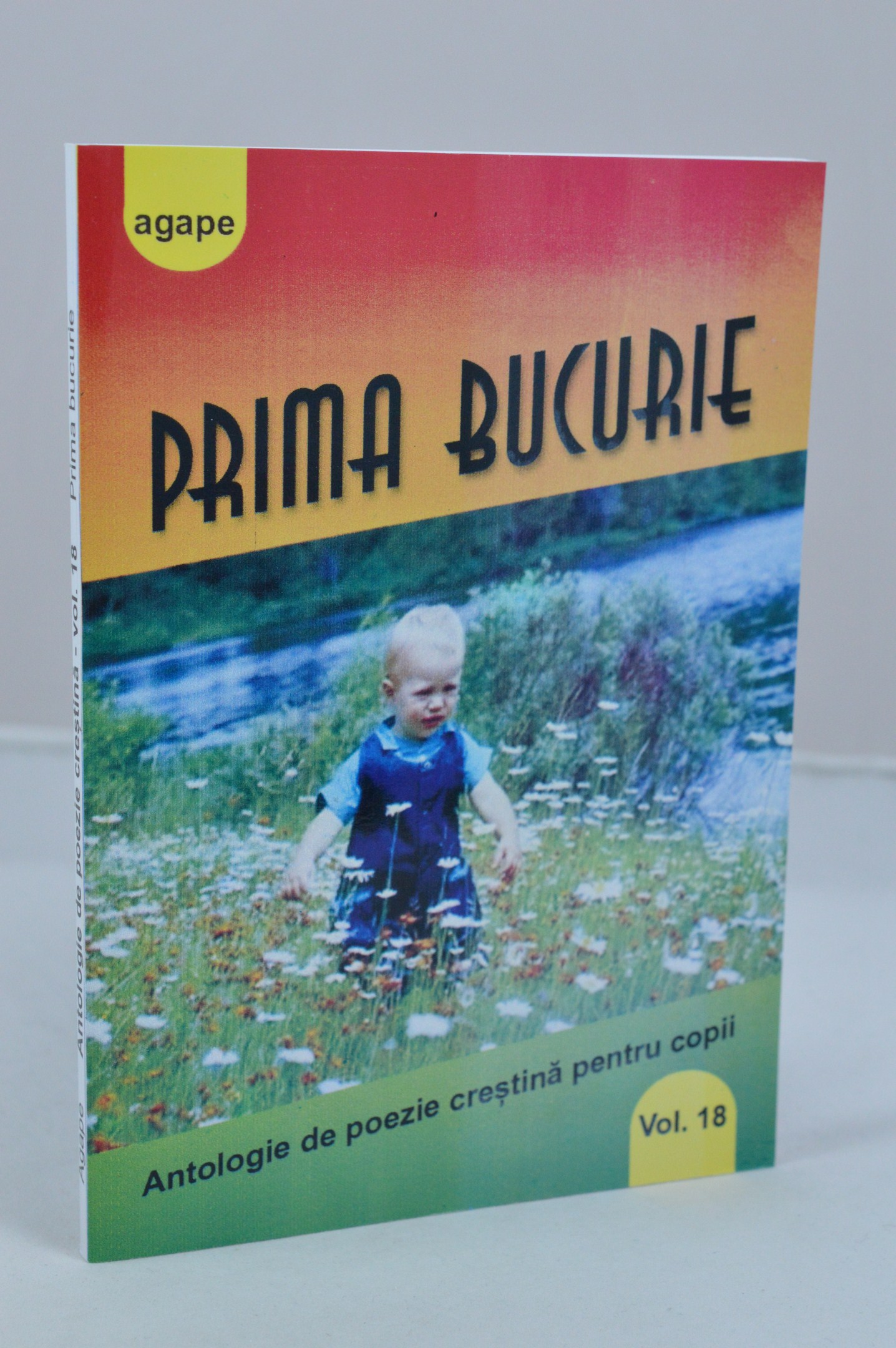 Prima Bucurie - antologie de poezie crestina pentru copii - vol.18 Prima Bucurie - antologie de poezie crestina pentru copii - vol.18