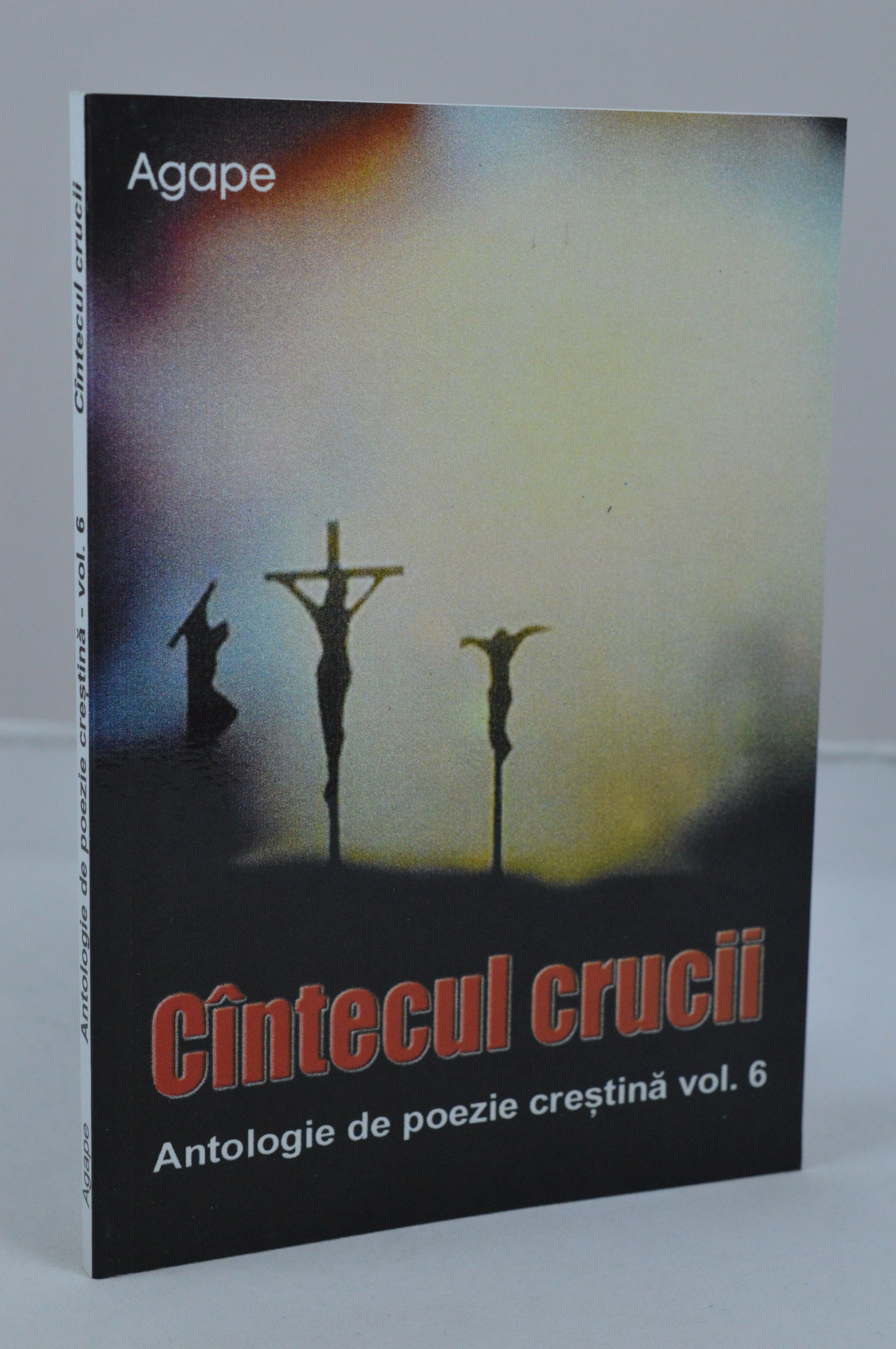 Cantecul crucii - antologie de poezie crestina vol.6 Cantecul crucii - antologie de poezie crestina vol.6