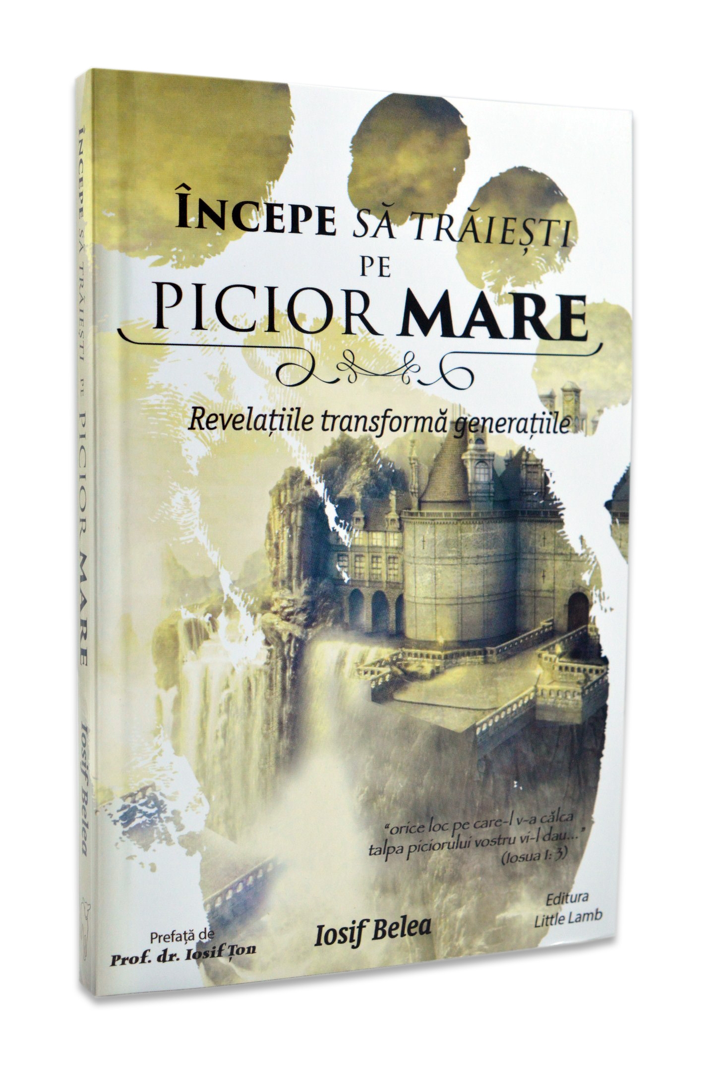 Incepe sa traiesti pe picior mare - revelatiile transforma generatiile - Devotional crestin