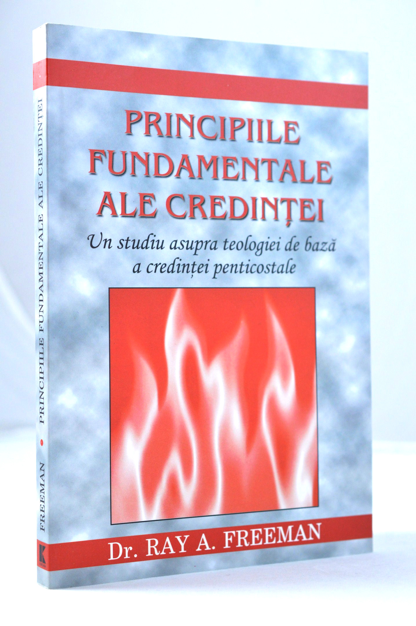 Principiile fundamentale ale credinţei - studiu biblic asupra teologiei penticostale