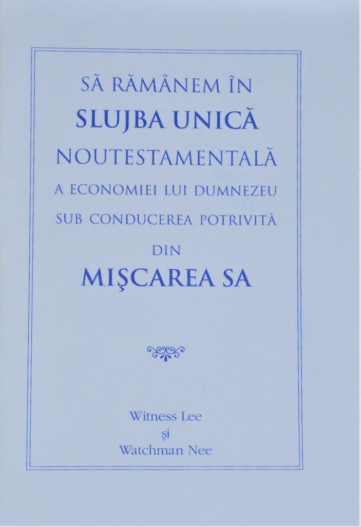Sa ramanem in slujba unica Noutestamentala a economiei Lui Dumnezeu sub conducerea potrivita din Miscarea Sa Sa ramanem in slujba unica Noutestamentala a economiei Lui Dumnezeu sub conducerea potrivita din Miscarea Sa