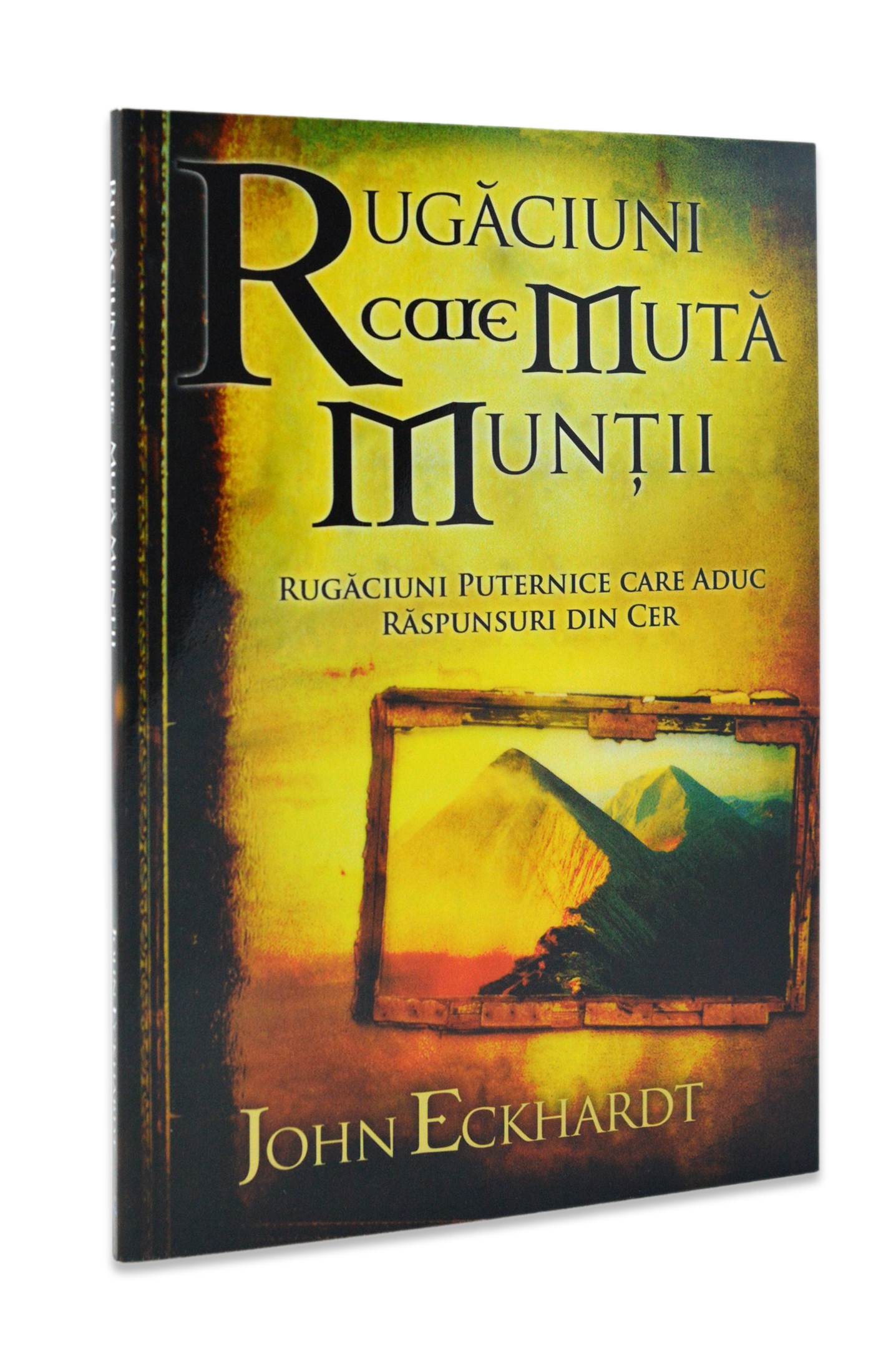 Rugăciuni care mută munții - rugaciuni care aduc raspunsuri din cer - varianta galbena