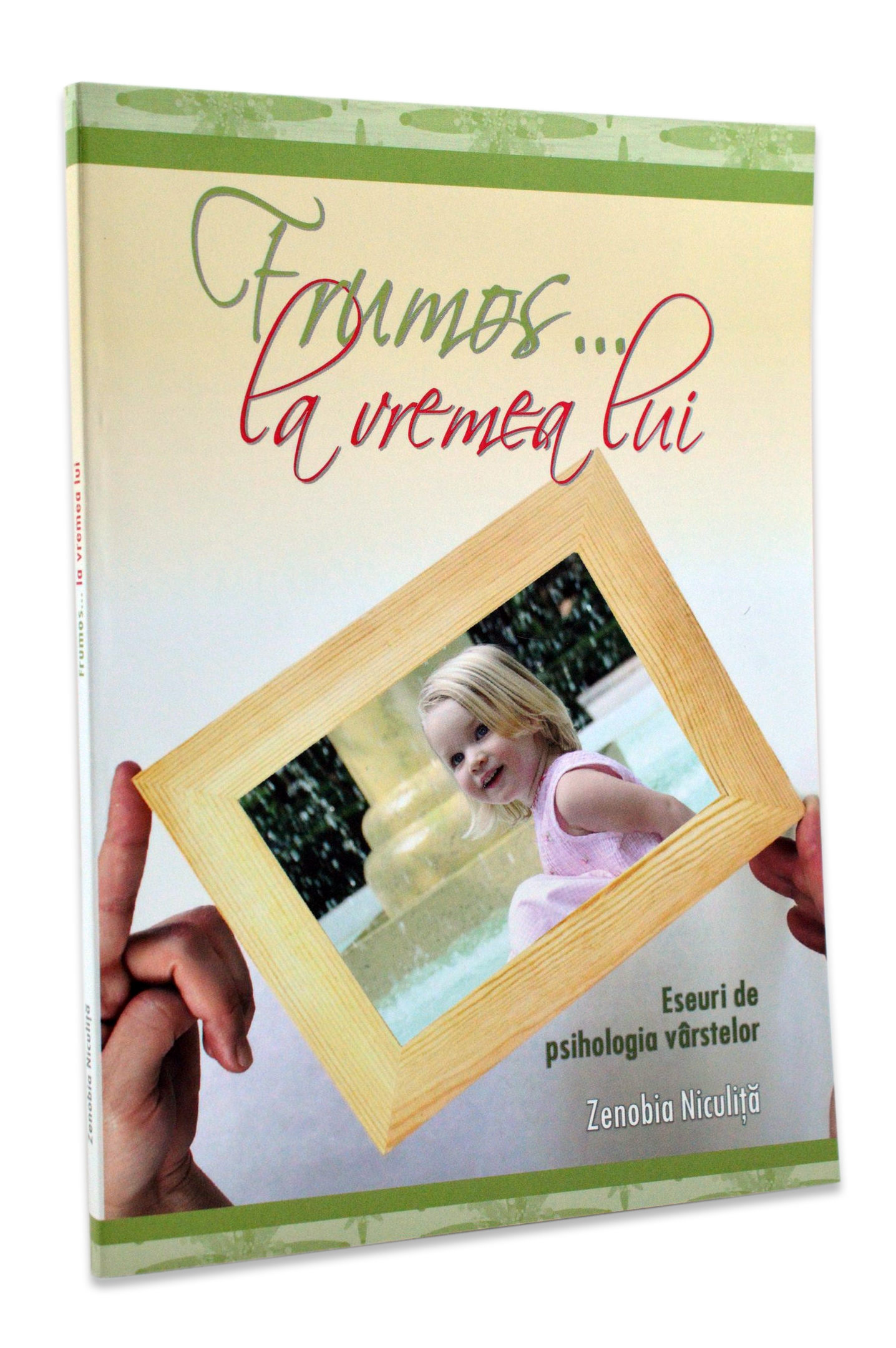 Frumos la vremea lui - Eseuri de psihologia varstelor Frumos la vremea lui - Eseuri de psihologia varstelor