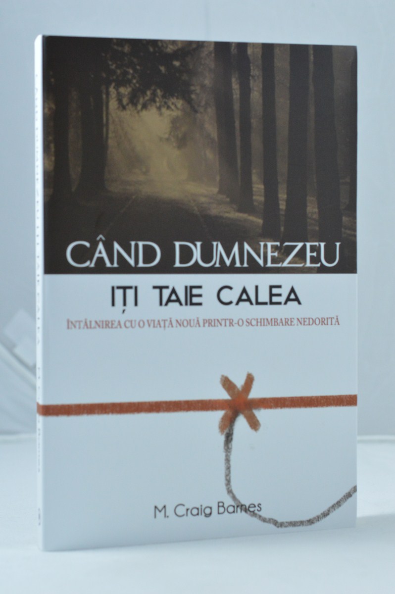 Cand Dumnezeu iti taie calea - O viata noua printr-o schimbare nedorita Cand Dumnezeu iti taie calea - O viata noua printr-o schimbare nedorita