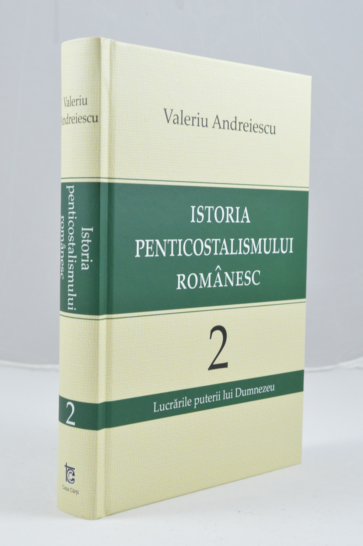 Istoria penticostalismului romanesc - Volumul 2: Lucrarile puterii lui Dumnezeu