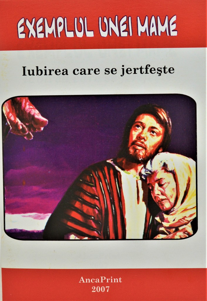 Brosura - Exemplul unei mame, Iubirea care se jertfeste Brosura - Exemplul unei mame, Iubirea care se jertfeste