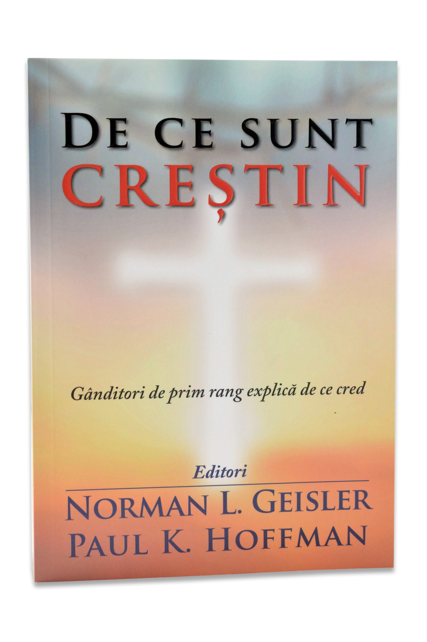 De Ce Sunt Crestin - Ganditori de prim rang explica de ce cred De Ce Sunt Crestin - Ganditori de prim rang explica de ce cred